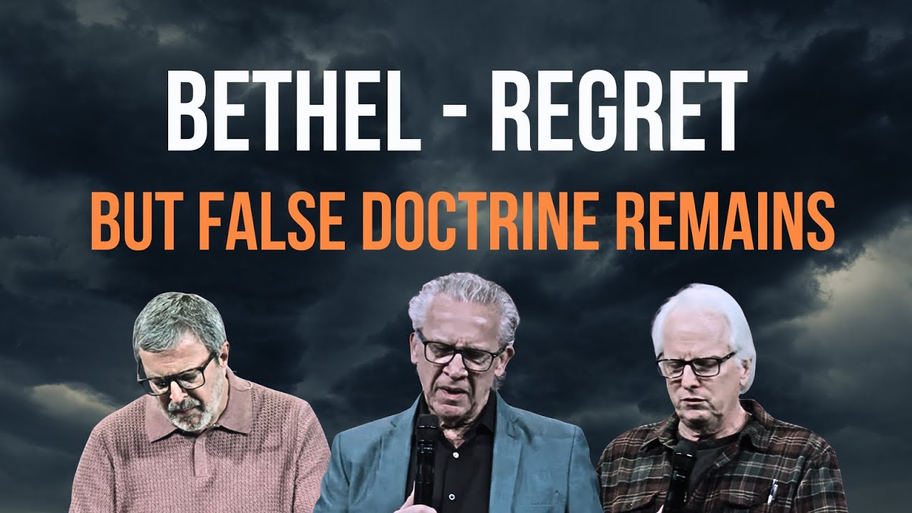 BETHEL - REGRET, BUT FALSE DOCTRINE REMAINS.