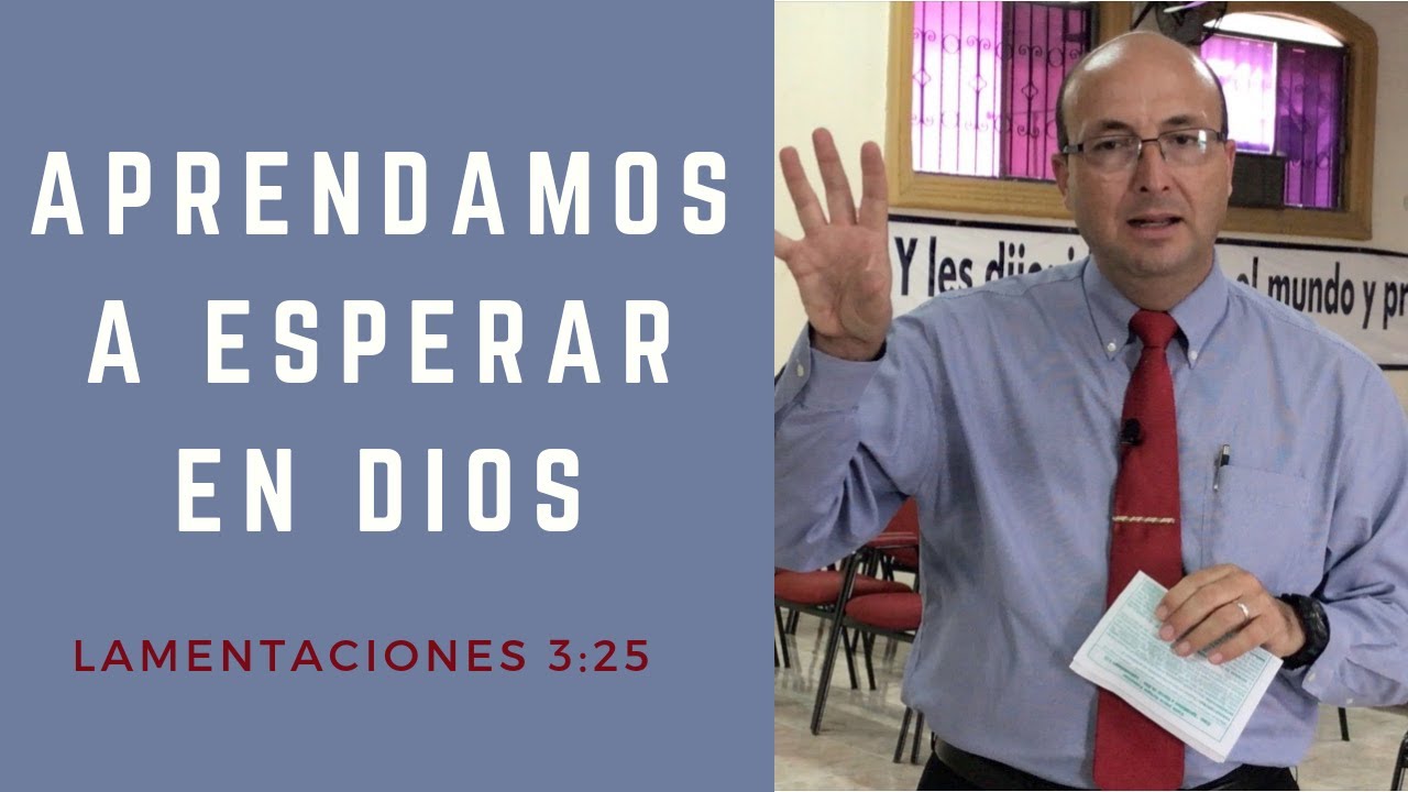 Tema: “Aprendamos a Esperar en Dios ” Lamentaciones 3:25