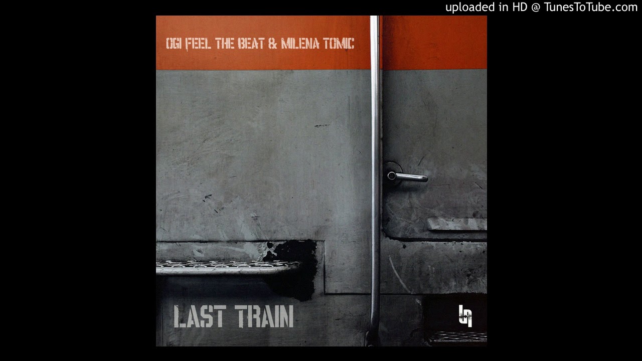 Ogi feel the Beat & Milena Tomic - Last Train