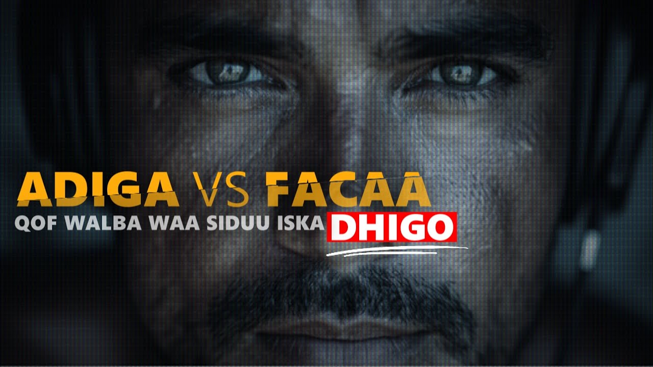 ADIGA VS FACAA - Qof Walbaa Waa Siduu Iska Dhigo
