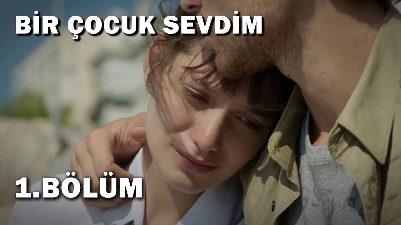 Bir Çocuk Sevdim 1.Bölüm - Full Bölüm