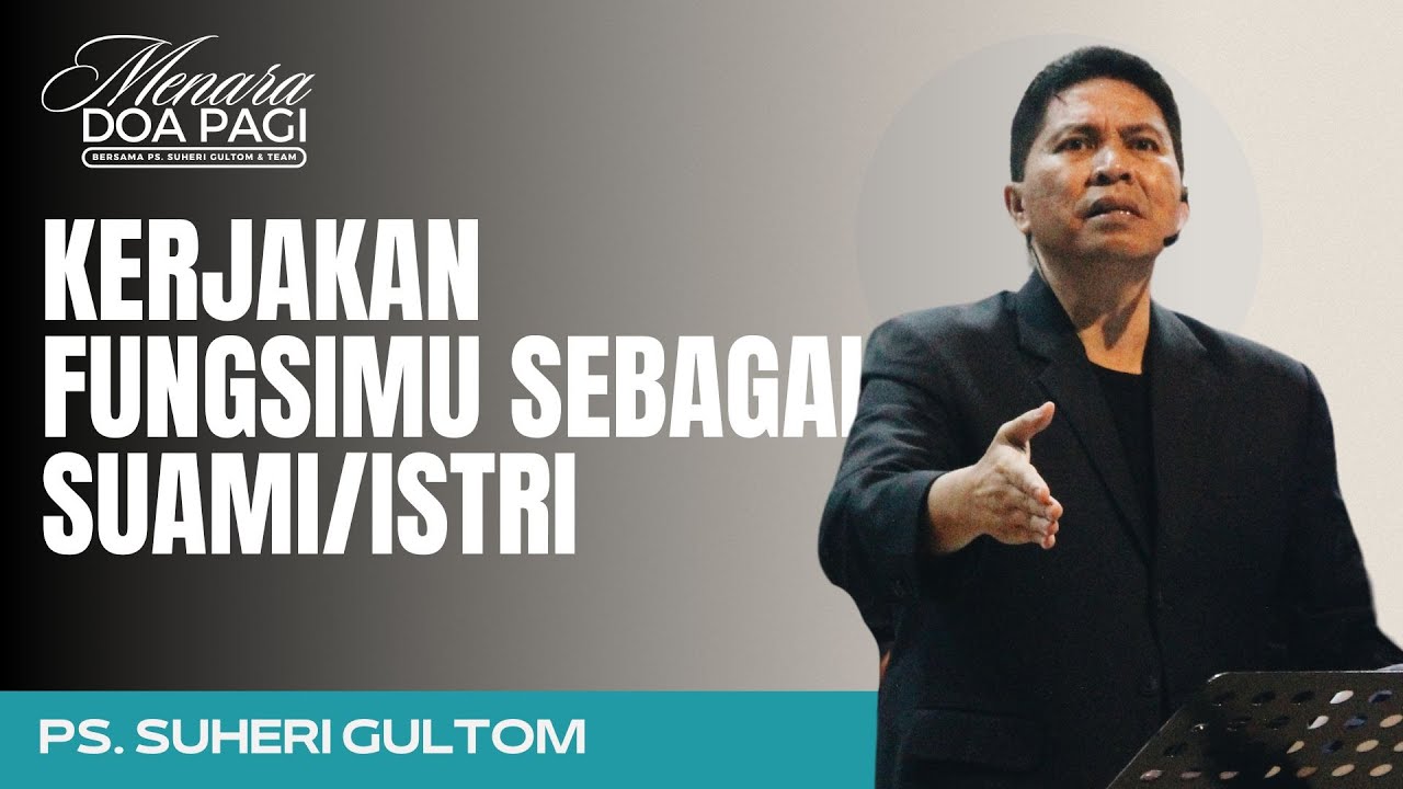 KERJAKAN FUNGSIMU SEBAGAI SUAMI/ISTRI | Ps. Suheri Gultom | Khotbah MENARA DOA PAGI