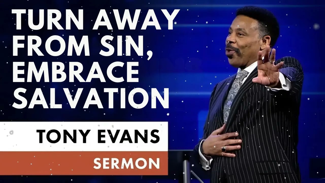 Turn Away From Sin, Embrace Salvation - Tony Evans Message