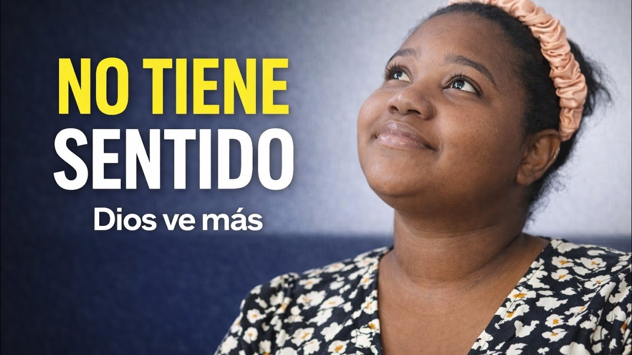 Cuando no tiene sentido... Dios ve más 