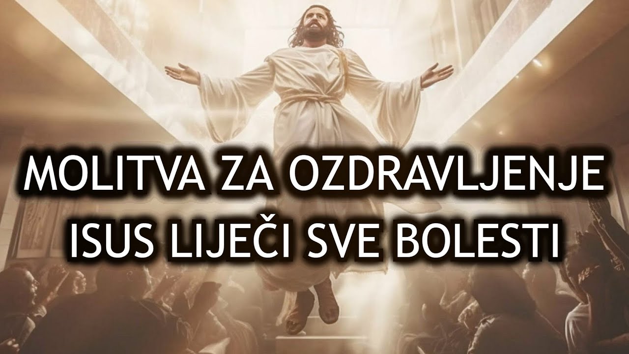 MOLITVA ZA OZDRAVLJENJE - ISUS LIJEČI SVE BOLESTI