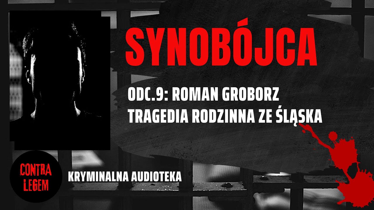 Kryminalna audioteka CONTRA LEGEM odc .9 - ROMAN GROBORZ - Synobójca