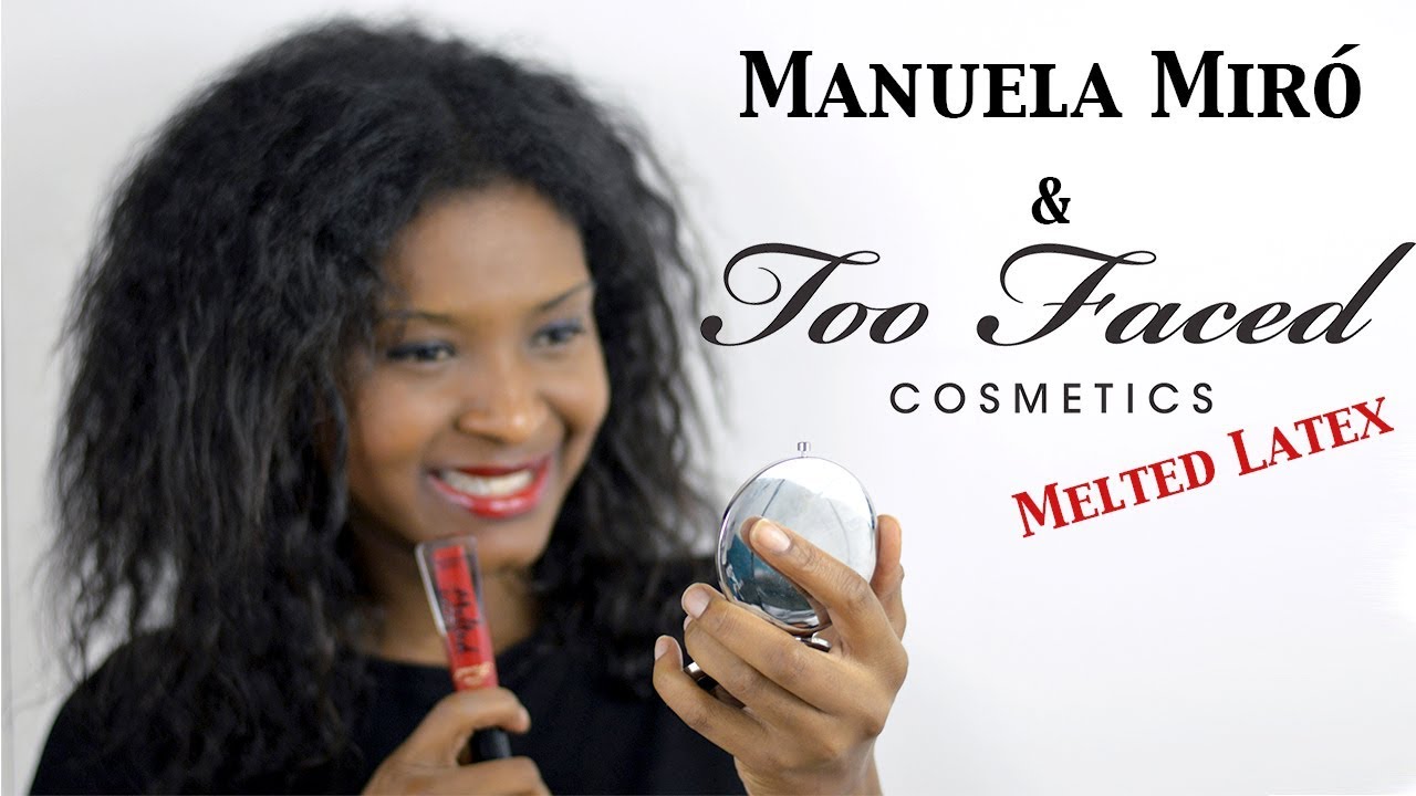 Manuela Mir&oacute; x Too Faced : Melted Latex