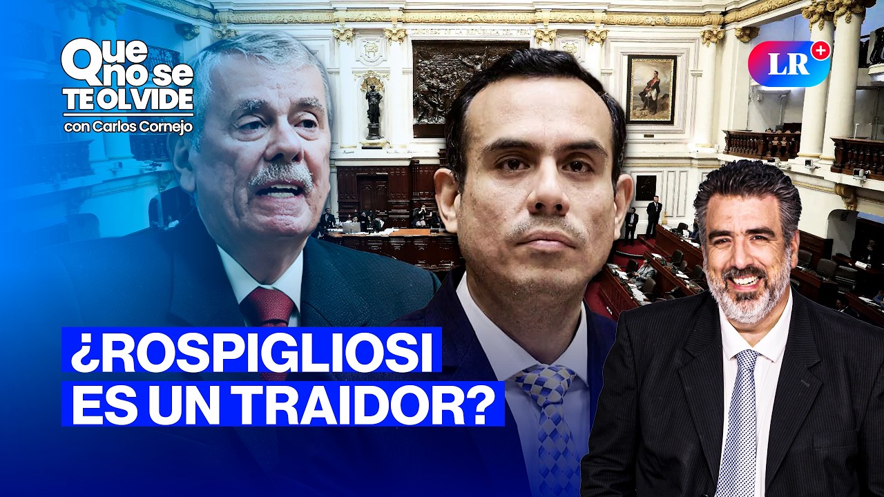 ROSPIGLIOSI Y LA TRAICIÓN A SU ÉTICA POLÍTICA | QUE NO SE TE OLVIDE CON CARLOS CORNEJO