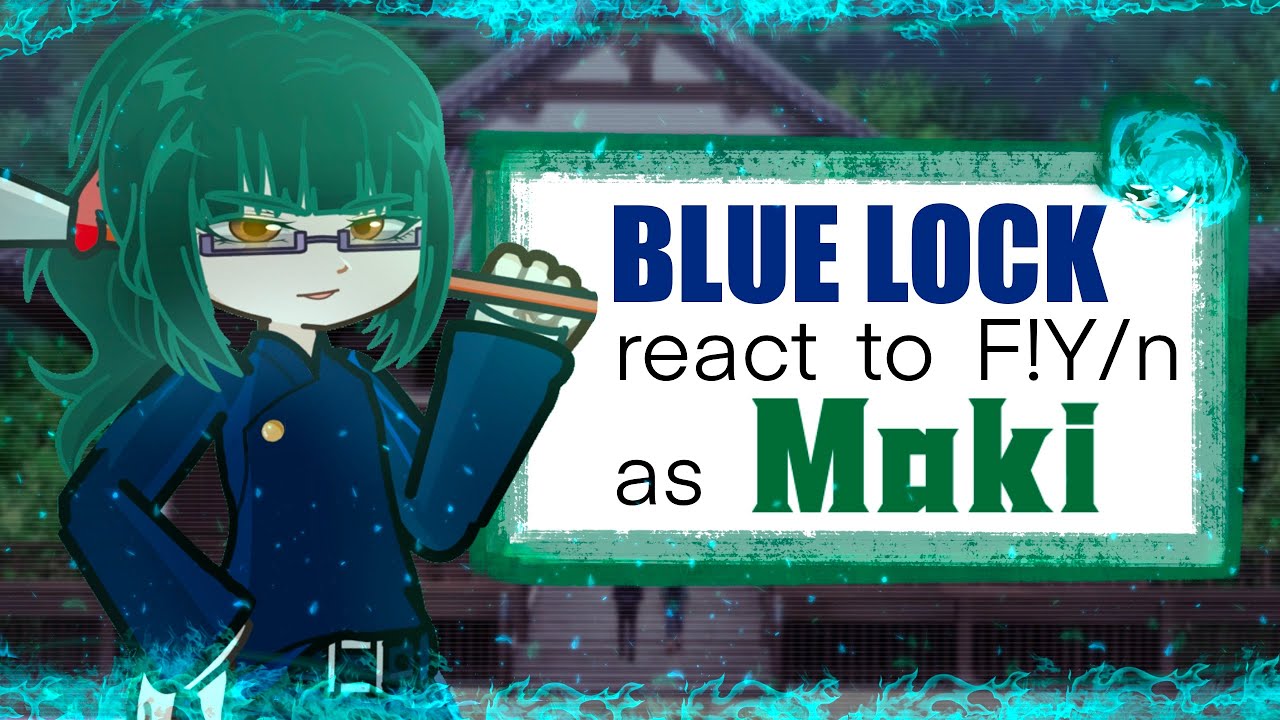 Blue lock react to F!Y/n as Maki Zenin || AU || 2x speed ||