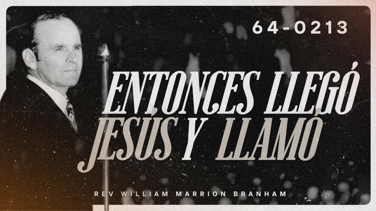 64 -0213 | Entonces llegó Jesús y llamó | Rev #williammarrionbranham  | #elmensajedelahora