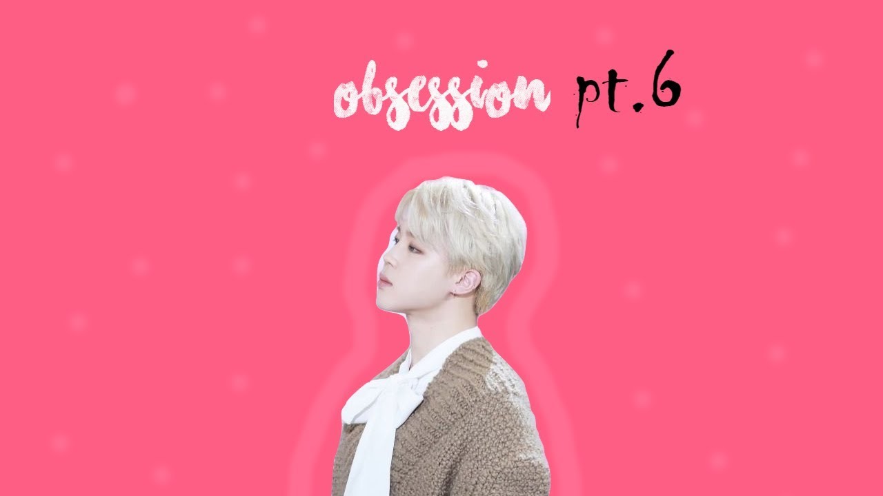 Obsession//[BTS.JIMIN.FF.FR] pt6
