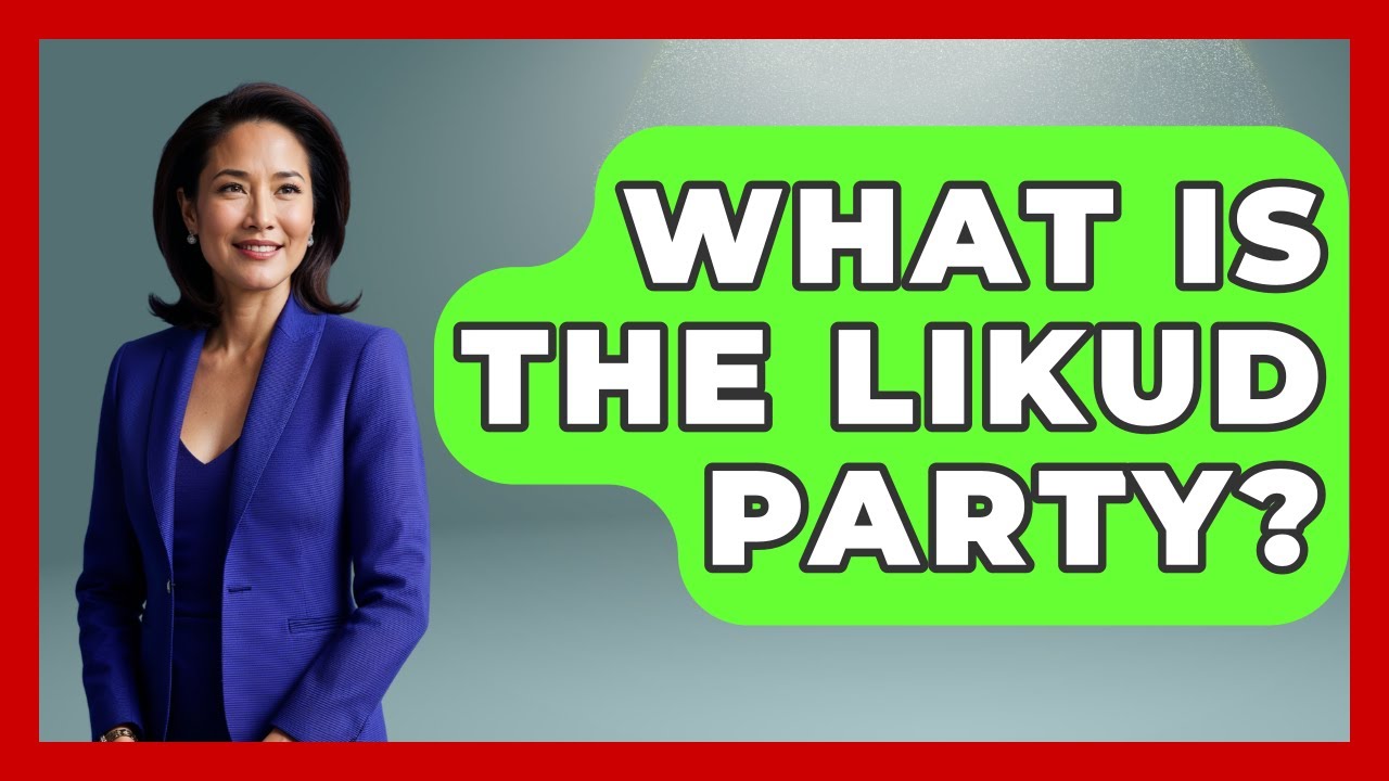 What Is The Likud Party? - International Policy Zone