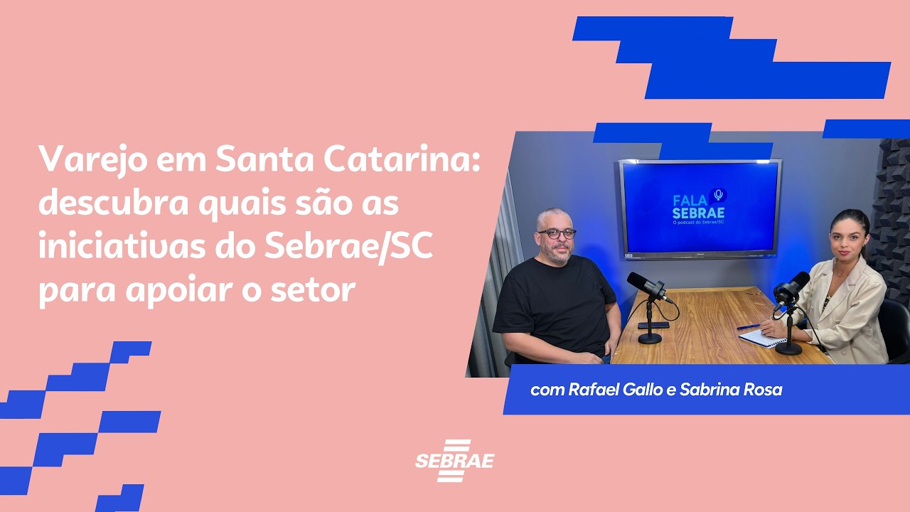 Fala Sebrae #02 - Varejo em Santa Catarina: descubra as iniciativas do Sebrae/SC para apoiar o setor
