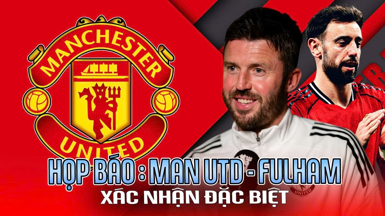 HỌP BÁO | MAN UTD - FULHAM: XÁC NHẬN ĐẶC BIỆT QUAN TRỌNG!