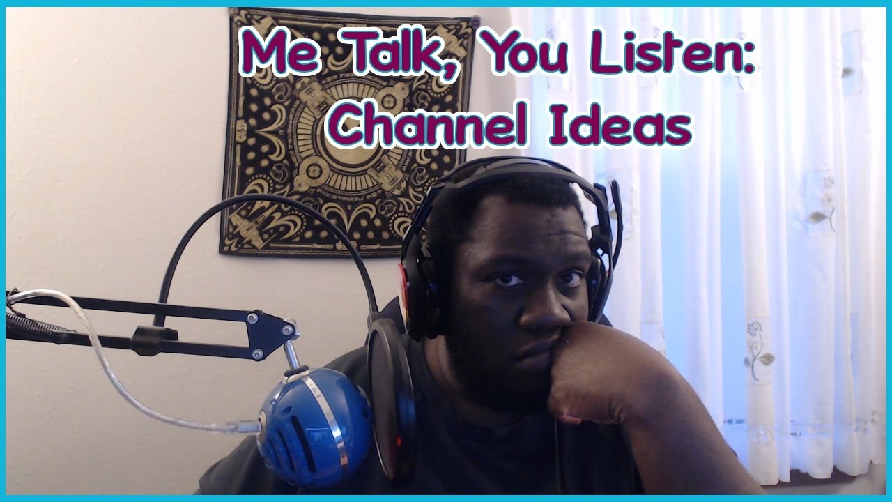 Me Talk you Listen : 1. Channel Ideas