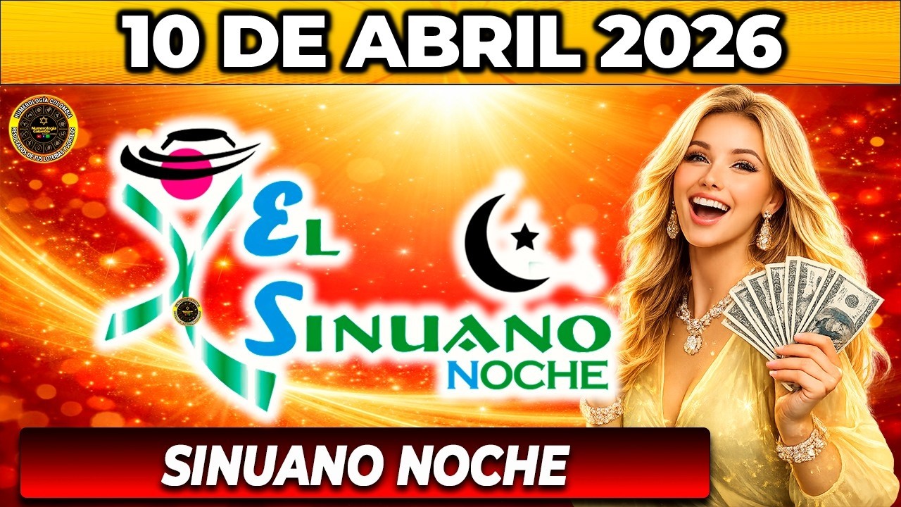 🔥 RESULTADO SINUANO NOCHE HOY 10 de ABRIL 2026 🟡 VERIFICA TU N&Uacute;MERO YA