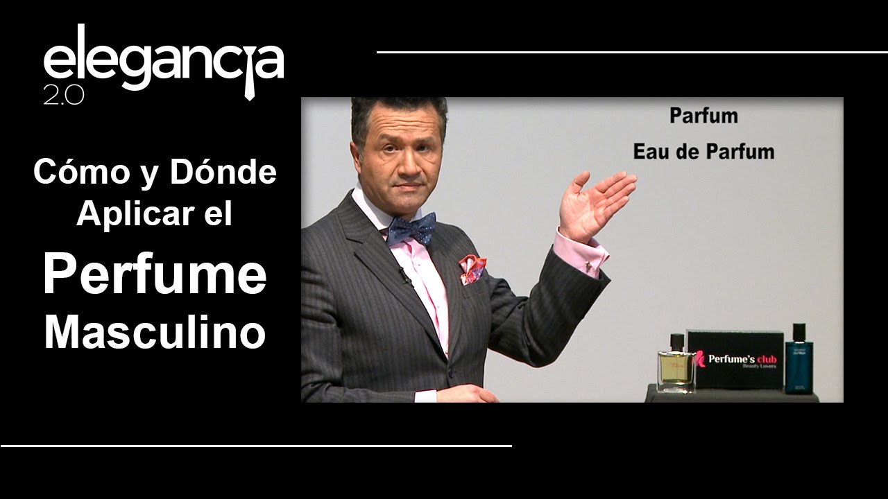 Cómo y Dónde Aplicar el Perfume Masculino - Bere Casillas (Elegancia 2.0)