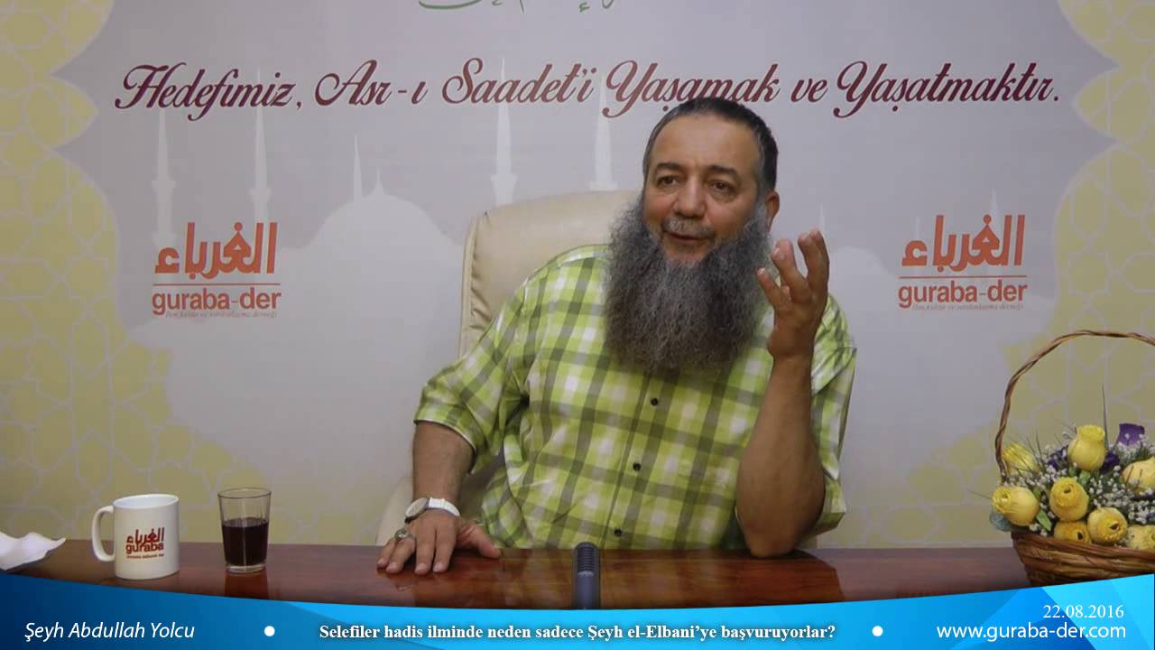 Selefiler hadis ilminde neden sadece Şeyh el Elbani’ye başvuruyorlar? - Şeyh Abdullah Yolcu