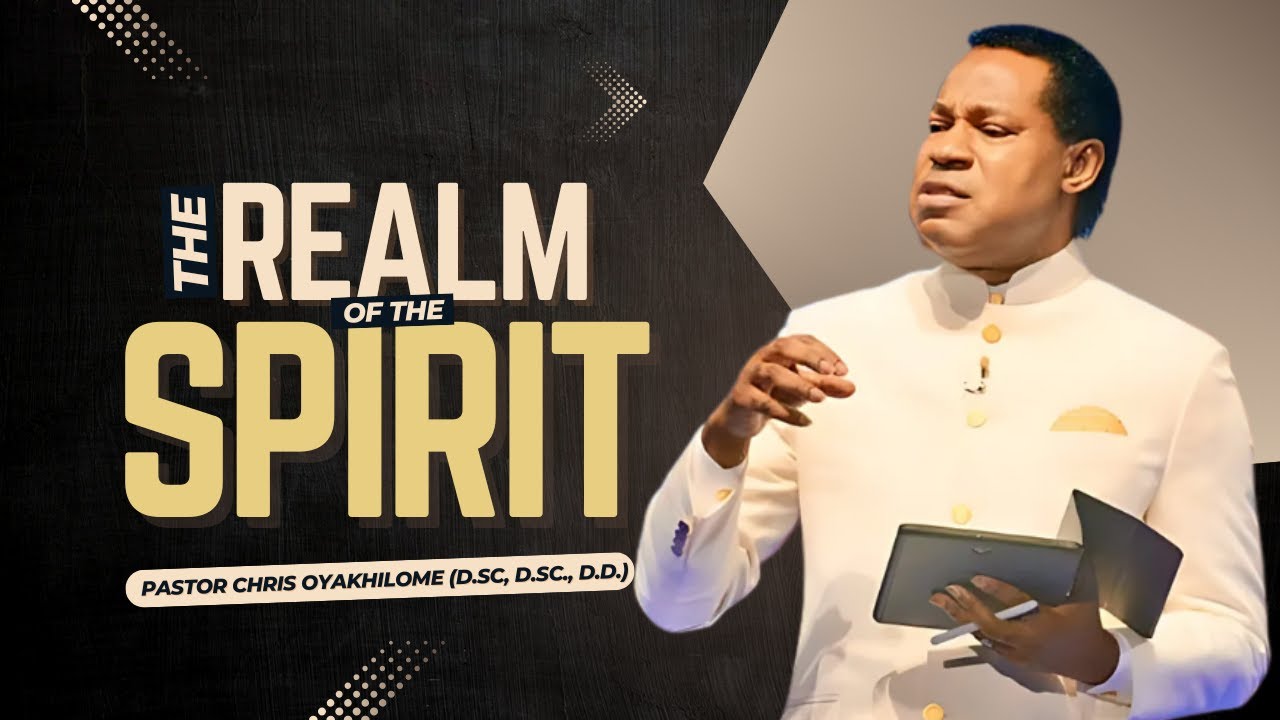 The REALM Of The SPIRIT || Pastor Chris Oyakhilome || Part 1
