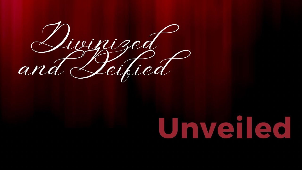 Divinized and Deified