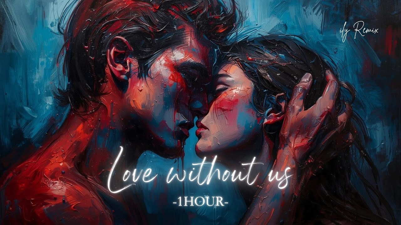 - 1HOUR - Still Love You. But We Had to Let Go. 💔 #LoveWithoutUs #ilyremix