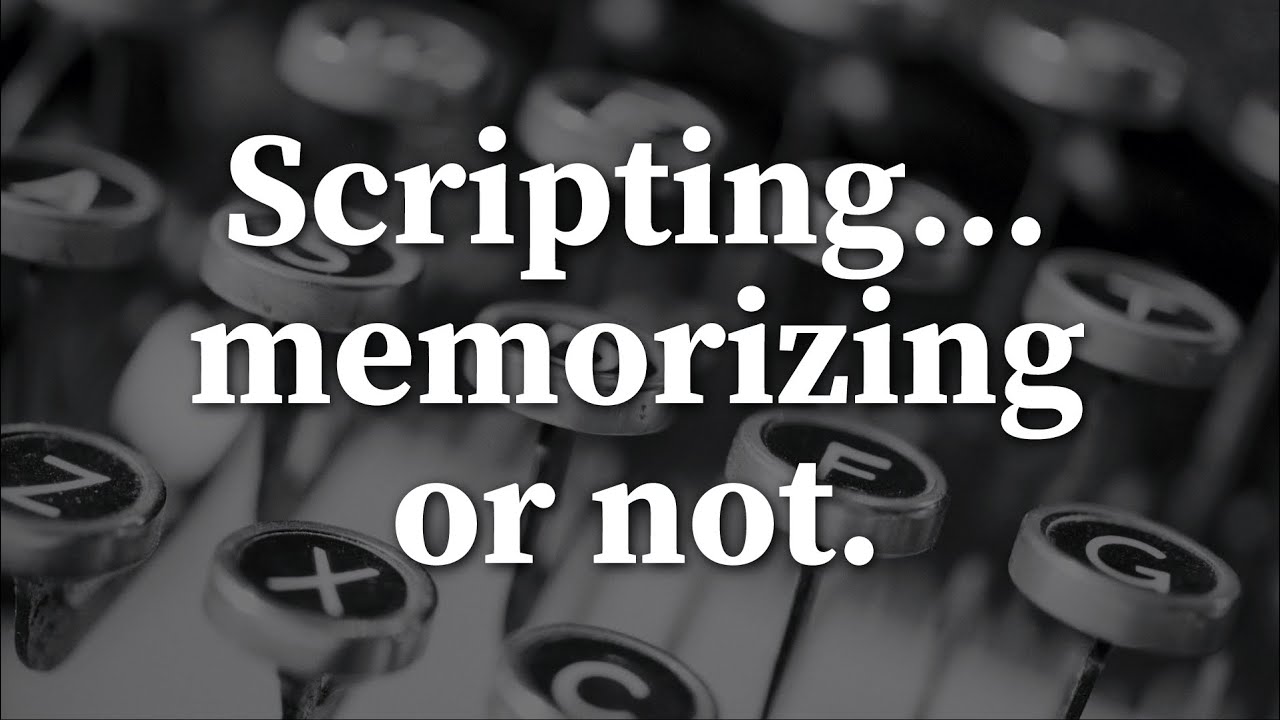Scripting... memorizing or not.