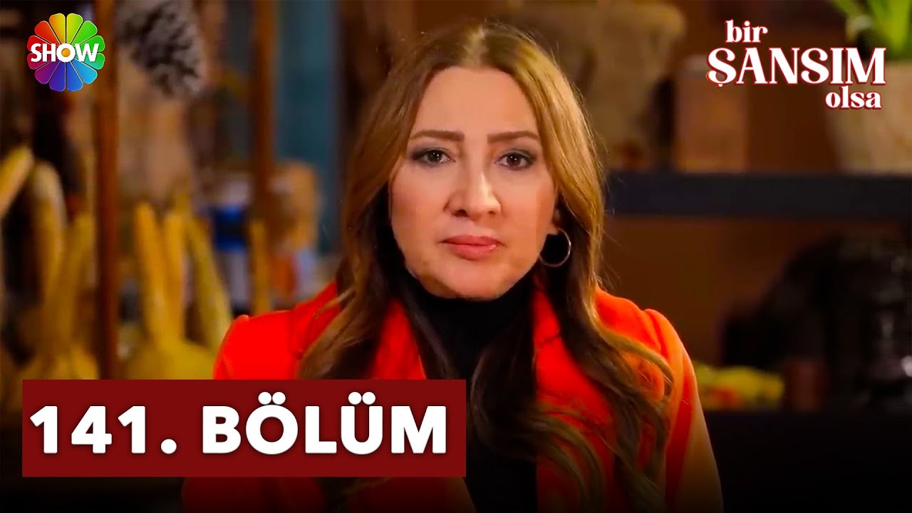 Bir Şansım Olsa 141. Bölüm