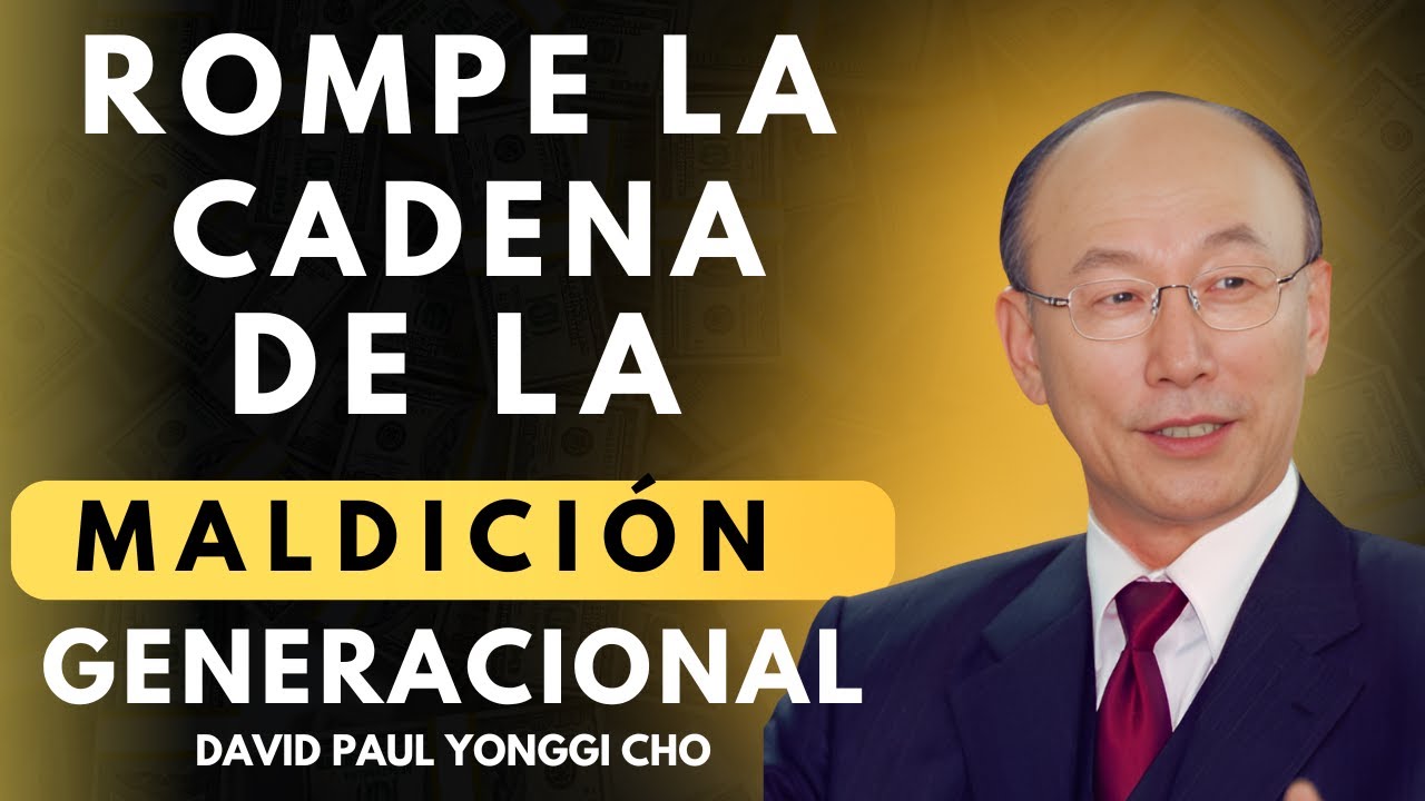 DAVID PAUL YONGGI CHO -  Cómo Romper MALDICIONES Generacionales y VIVIR EN LIBERTAD