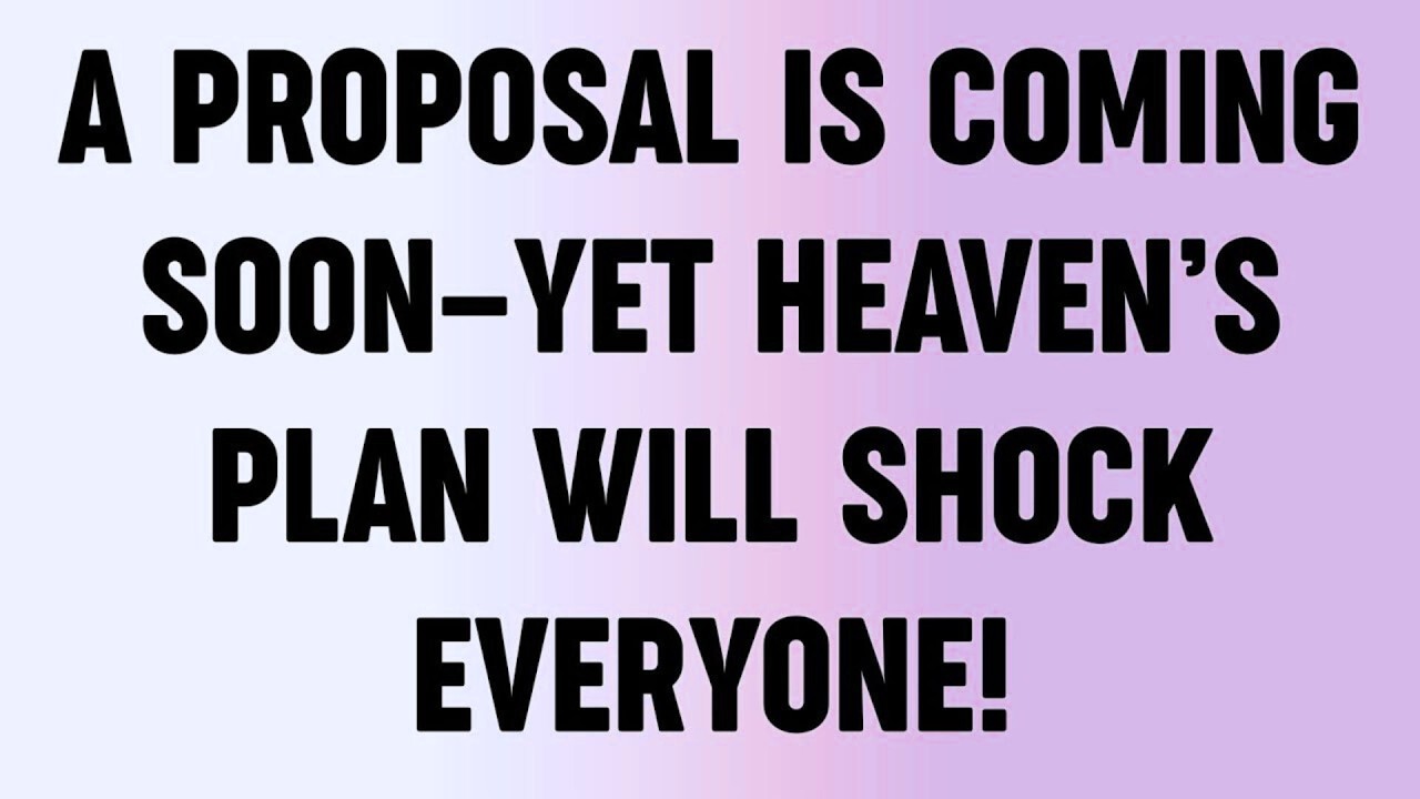 A Proposal Is Coming Soon—Yet Heaven’s Plan Will Shock Everyone!...?