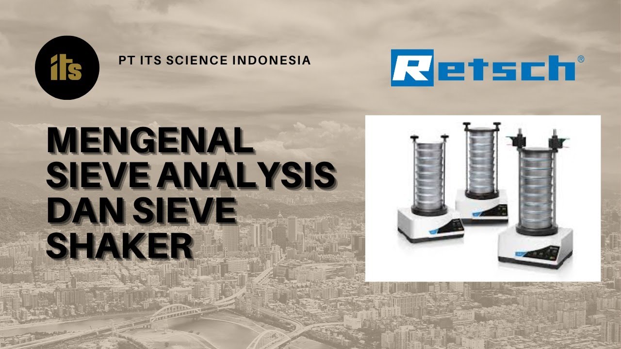 Mengenal Sieve Analysis dan Sieve Shaker (Retsch AS 200 model) - PT ITS Science Indonesia