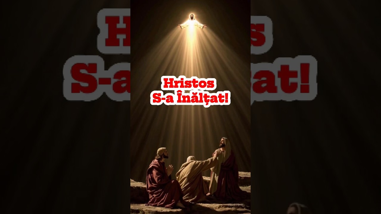 &Icirc;nălțarea Domnului &ndash; Ce semnificație are și de ce spunem &bdquo;Hristos S-a &Icirc;nălțat!&rdquo;?