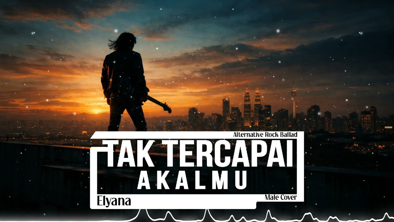 Tak Tercapai Akalmu – Elyana (Male Cover) | Alternative Rock Ballad