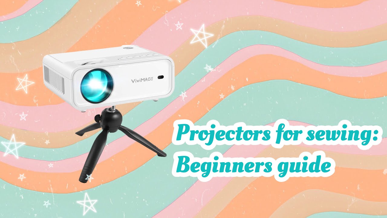 Projectors for Sewing: Beginners Guide