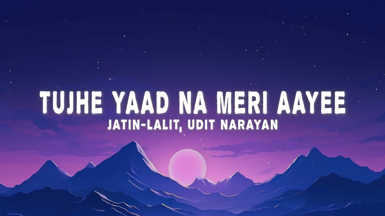 Jatin Lalit - Tujhe Yaad Na Meri Aayee (Lyrics) ft. Udit Narayan, Alka Yagnik, Manpreet Akhtar