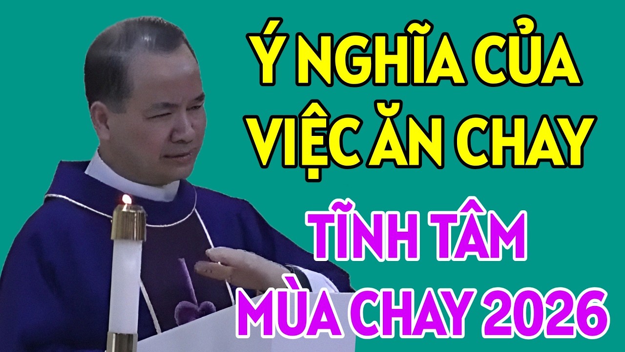 MỤC ĐÍCH VÀ Ý NGHĨA CỦA VIỆC ĂN CHAY LÀ GÌ - TĨNH TÂM MÙA CHAY  . CHA TĨNH GIẢNG MỚI NHẤT