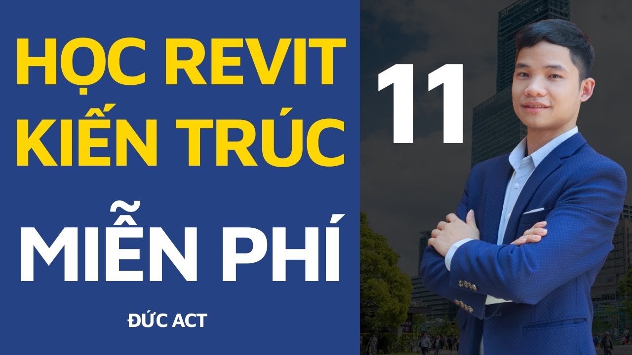 Tự Học REVIT KIẾN TRÚC Thực Chiến miễn phí cùng Chuyên gia số 1 Đức Act - Bài 11