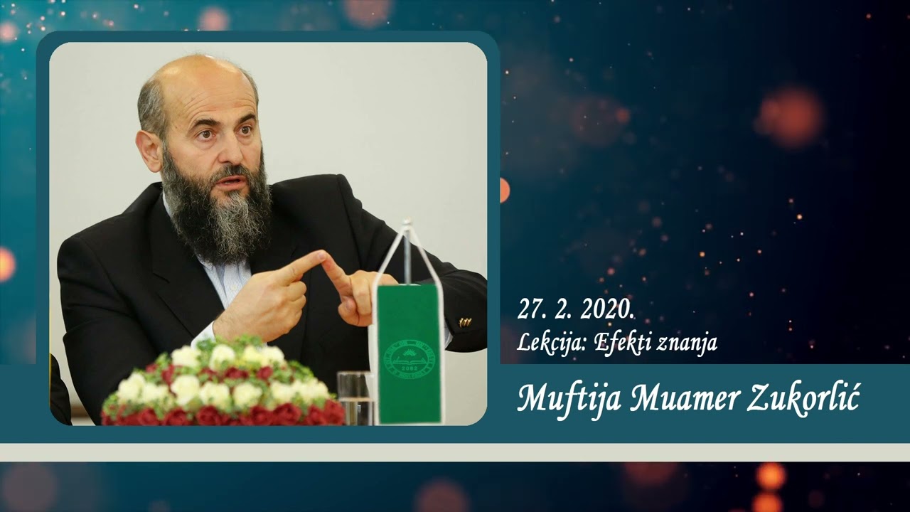 Neobjavljena predavanja Muftije Muamera Zukorlića - Lekcija Efekti znanja od 27. 2. 2020.