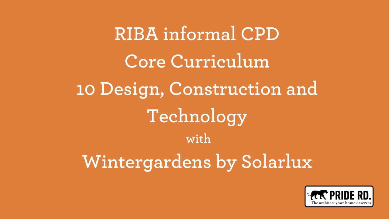 RIBA CPD informal core curriculum 10 Design, Construction and Technology - Wintergardens by Solarlux
