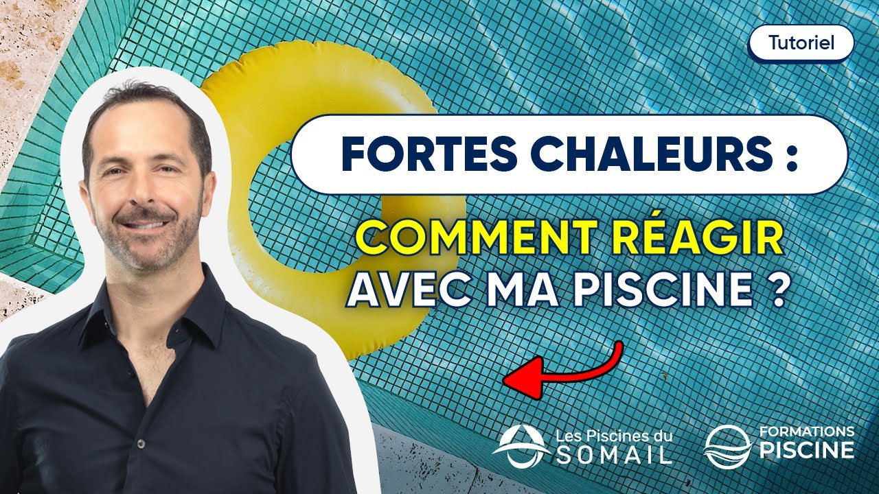 FORTE CHALEUR Comment R&eacute;agir avec ma piscine