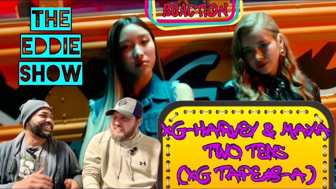 The Eddie Show-REACTION: XG Harvey & Maya - Two Tens (XG TAPE #3-A)🔥🎶🔥SLAY Queens!!