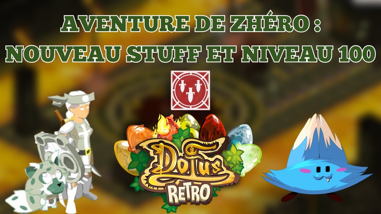 Aventure de zhéro #5 : Nouveau stuff & niveau 100 - DOFUS RETRO BOUNE