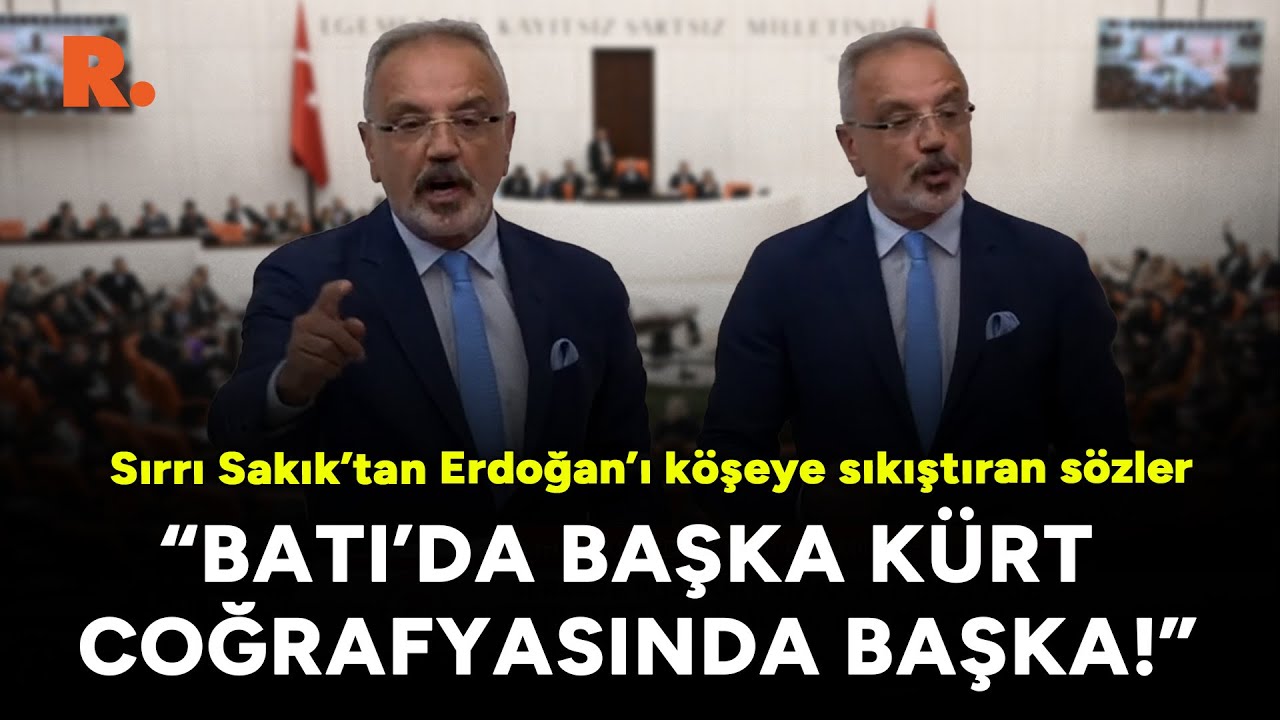Sırrı Sakık’tan Erdoğan’ı köşeye sıkıştıran sözler: Batı'da başka Kürt coğrafyasında başka!