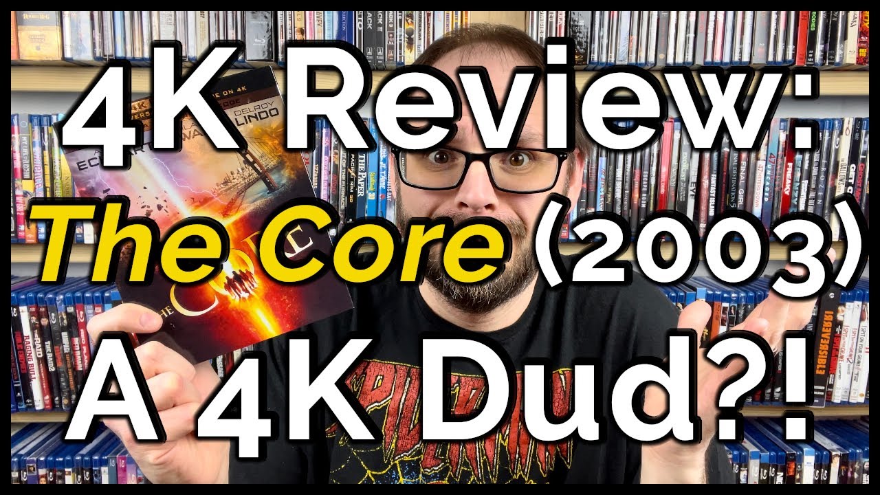 4K Review: The Core (2003) | Is This 