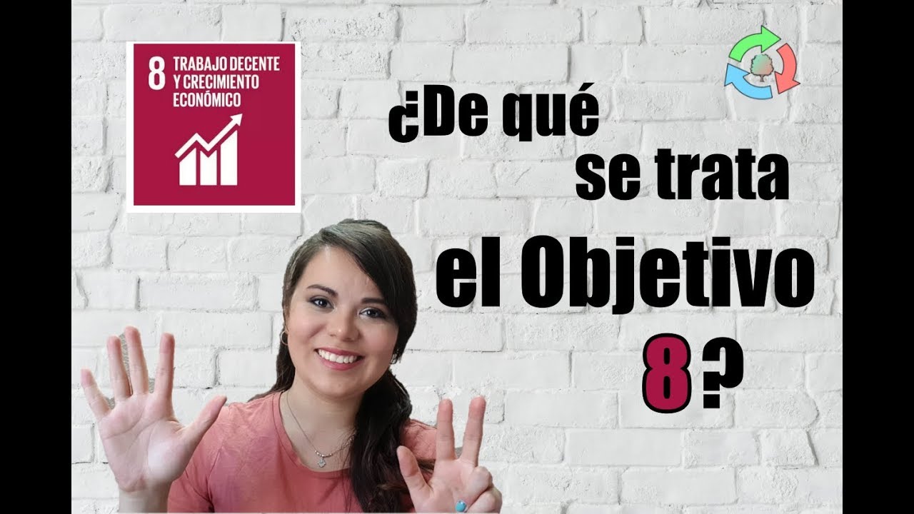 ¿De qué se trata el Objetivo 8 Trabajo y crecimiento económico? - Objetivos Desarrollo Sostenible