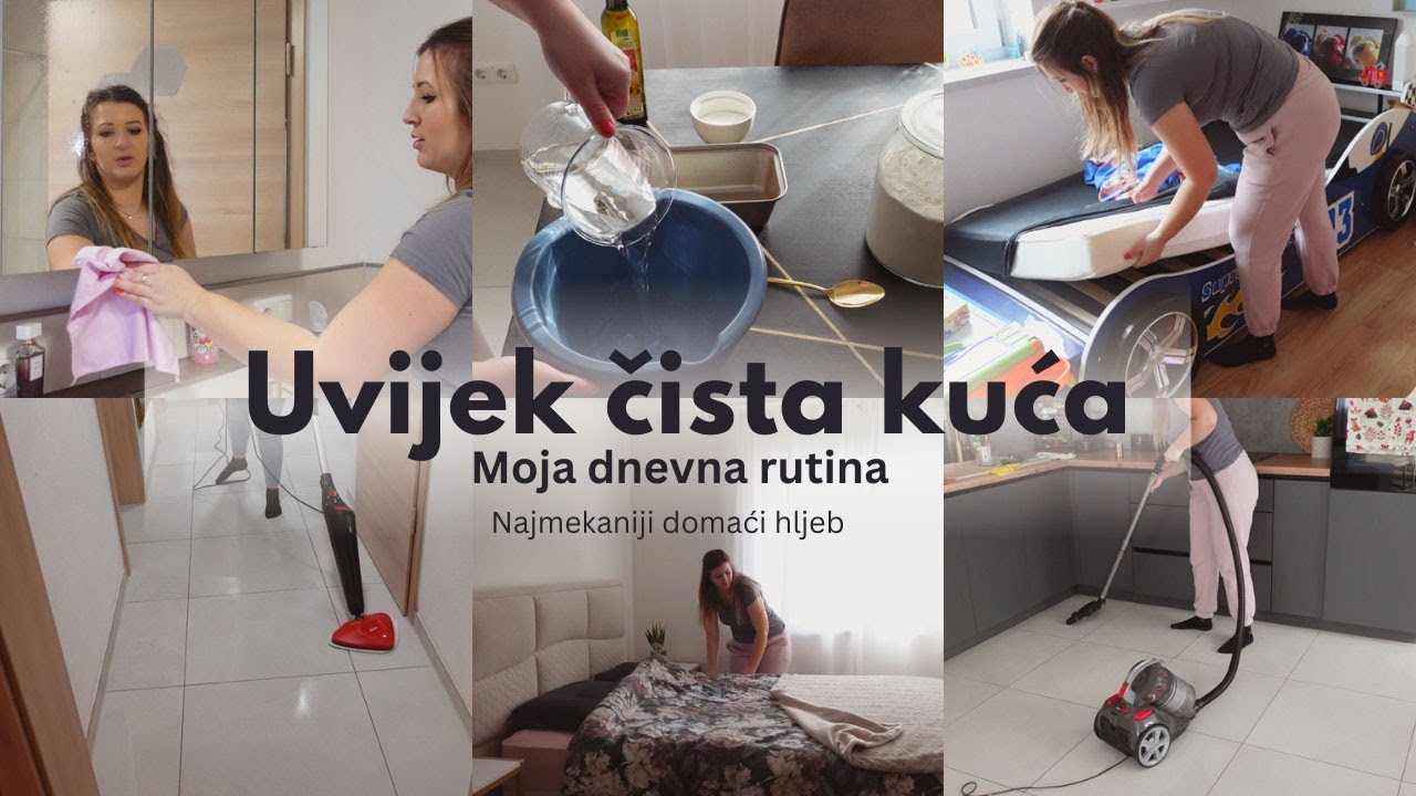 DNEVNA RUTINA ZA UVIJEK ČISTU KUĆU Čak i sa djecom I Najmekaniji i najljepši hljeb-recept moje bake