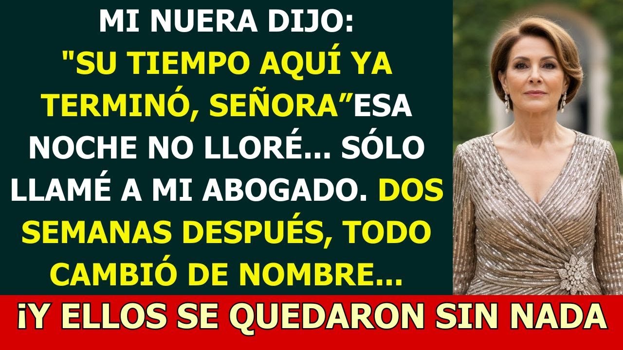 Su tiempo aquí ya terminó, señora