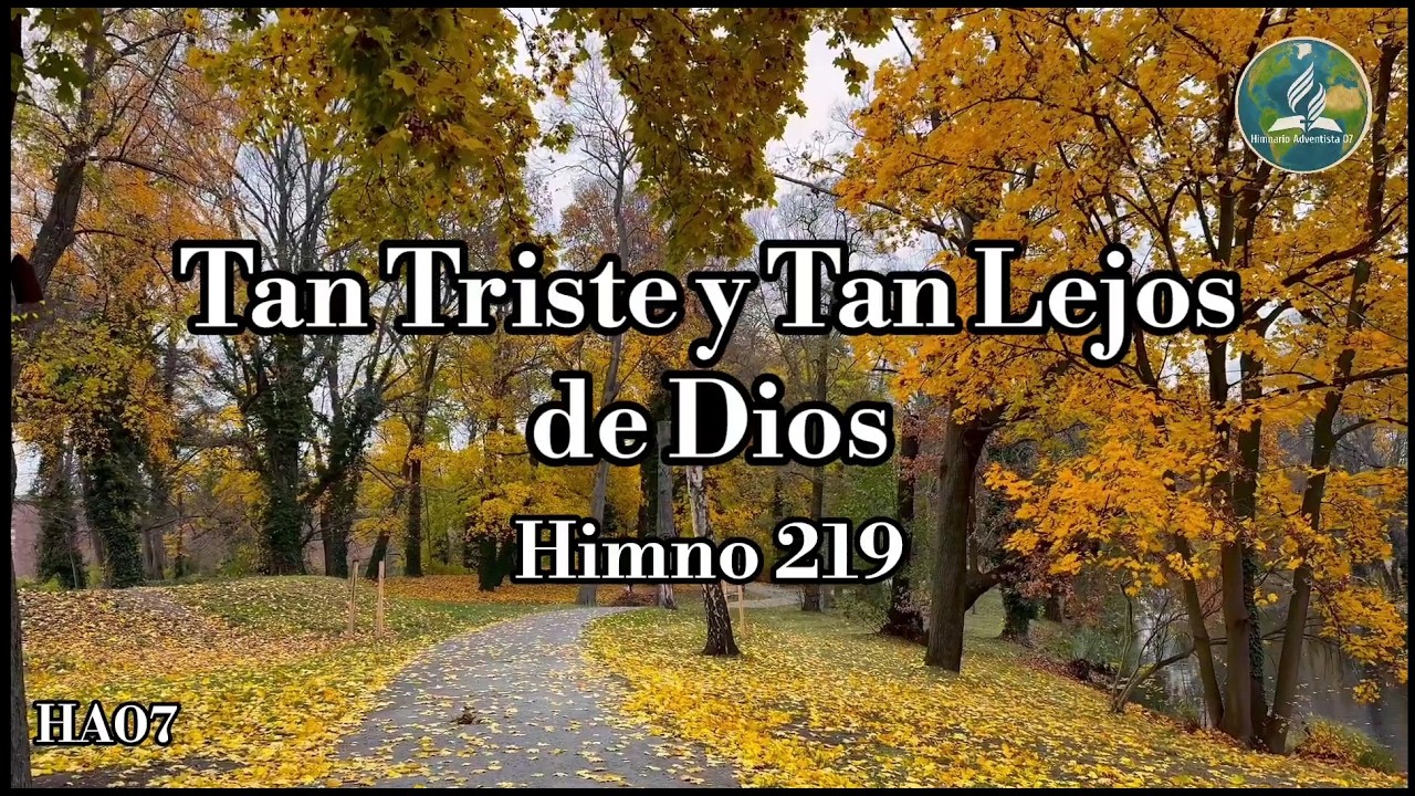 🔴¡Nuevo! HA07 | HIMNO ADVENTISTA N• 219 | TAN TRISTE Y TAN LEJOS DE DIOS - HIMNARIO ADVENTISTA 07