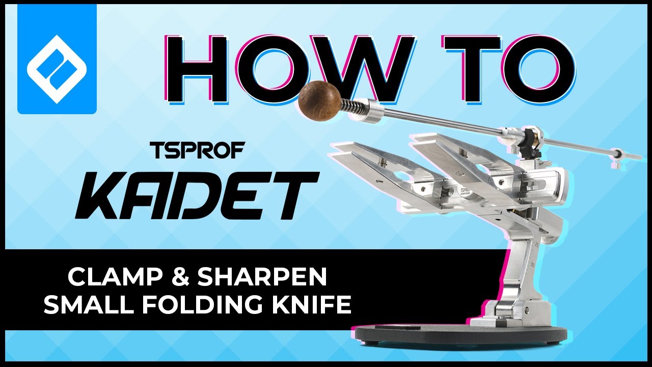 HOW TO: TSPROF KADET CLAMPING AND SHARPENING SMALL FOLDING KNIFE