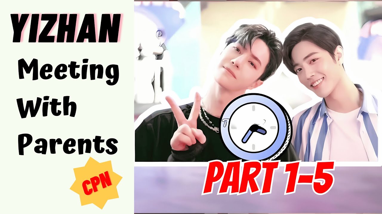 #Yizhan Meeting With Parents (Ep 1-5) #bjyx #bjyxszd #theuntamed