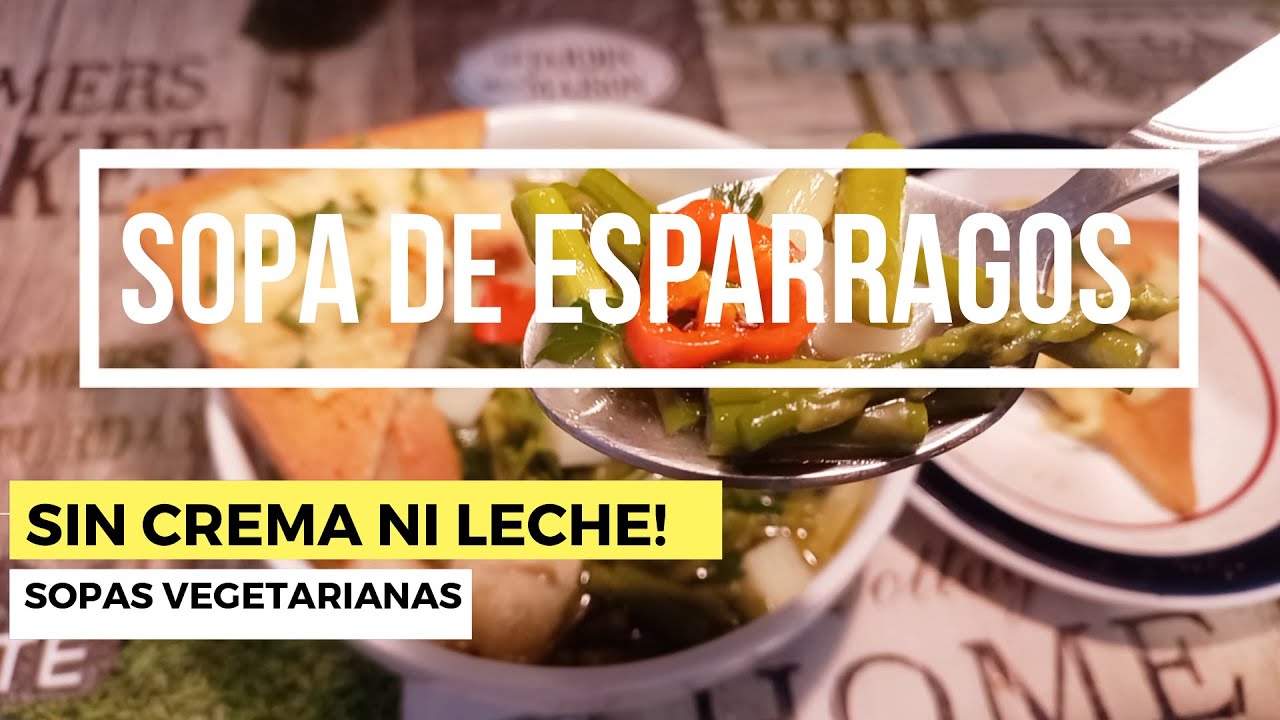SOPA DE ESPARRAGOS SIN CREMA NI LECHE!  SOPA VEGETARIANA, SOPA DE ESPARRAGO Y PATATAS